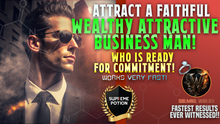 Load image into Gallery viewer, Attract A Super Faithful, Wealthy, Attractive Business Man Who is READY FOR COMMITMENT!