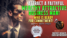Load image into Gallery viewer, Attract A Super Faithful, Wealthy, Attractive Business Man Who is READY FOR COMMITMENT!