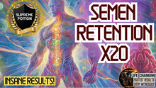 Load image into Gallery viewer, Semen Retention x20 (Now this is NEXT LEVEL!)