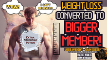 Load image into Gallery viewer, Weight Loss Converted to Bigger Member (HUGE Surprise!)