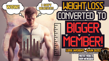 Load image into Gallery viewer, Weight Loss Converted to Bigger Member (HUGE Surprise!)