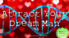 Load image into Gallery viewer, Attract Your Dream Man FAST! (No More Looking for the Right One!)