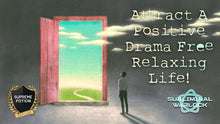 Load image into Gallery viewer, Attract A Super Positive, Drama Free Relaxing Life! (LIFE CHANGING!)