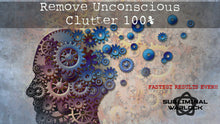 Load image into Gallery viewer, Remove Unconscious Clutter 100% (GAME CHANGER)