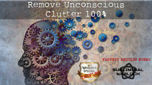 Load image into Gallery viewer, Remove Unconscious Clutter 100% (GAME CHANGER)