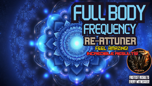 Full Body Frequency Re-Attuner (EXTREMELY POWERFUL)