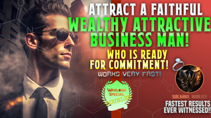 Attract A Super Faithful, Wealthy, Attractive Business Man Who is READY FOR COMMITMENT!