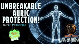 Super UNBREAKABLE Auric Protection (SUPER POWERFUL!)