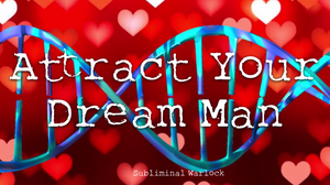 Attract Your Dream Man FAST! (No More Looking for the Right One!)