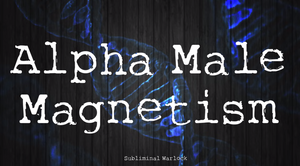 Powerful Alpha Male Magnetism Subliminals - Frequencies (Amazing Vibes!)