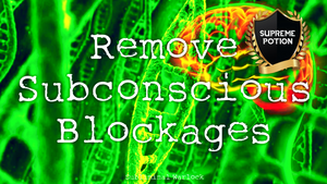 Remove Subconscious Blockages Fast! Live Your Life to the Fullest!