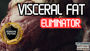 Visceral Fat Eliminator! (Very Potent!)