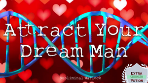 Attract Your Dream Man FAST! (No More Looking for the Right One!)