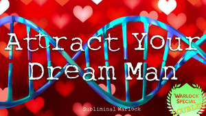 Attract Your Dream Man FAST! (No More Looking for the Right One!)