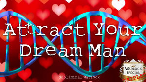 Attract Your Dream Man FAST! (No More Looking for the Right One!)